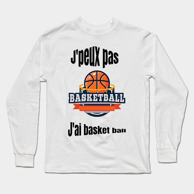 J'peux pas j'ai Basket ball Long Sleeve T-Shirt by Effifrenchdesign